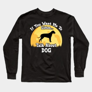 If You Want Me To Listen... Talk About Dog Funny illustration vintage Long Sleeve T-Shirt